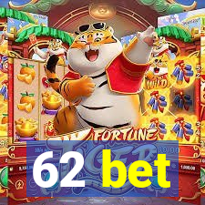 62 bet